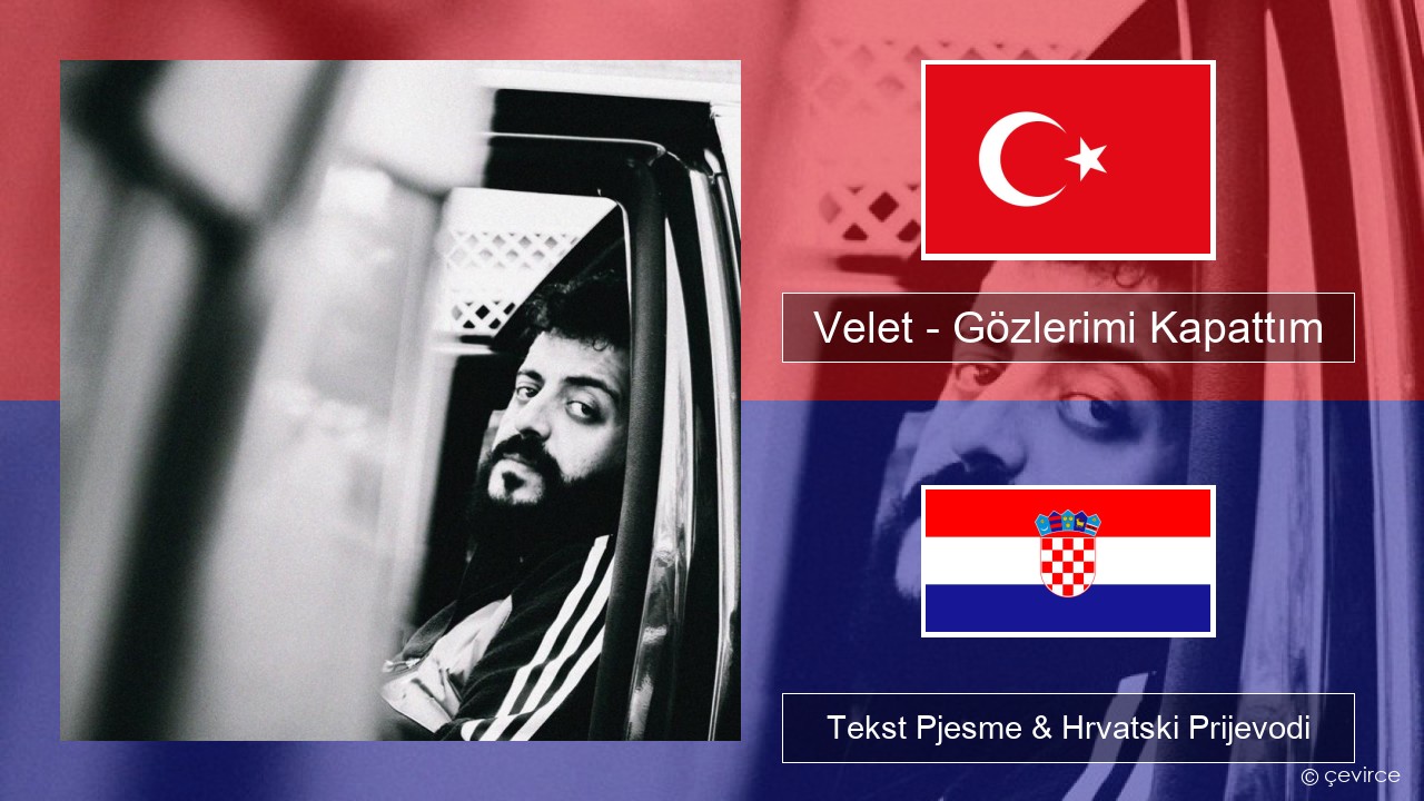 Velet – Gözlerimi Kapattım Turski Tekst Pjesme & Hrvatski Prijevodi