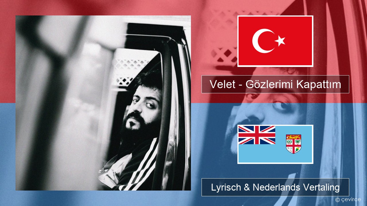 Velet – Gözlerimi Kapattım Turks Lyrisch & Nederlands Vertaling