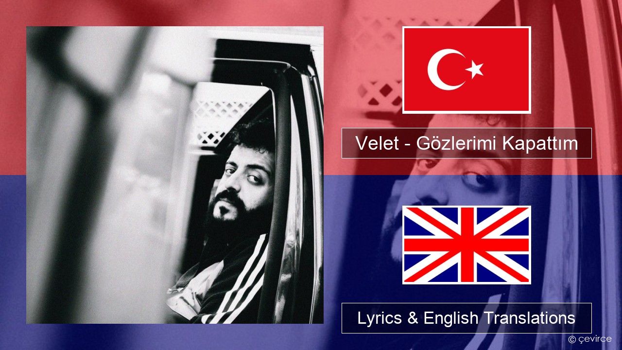 Velet – Gözlerimi Kapattım Turkish Lyrics & English Translations