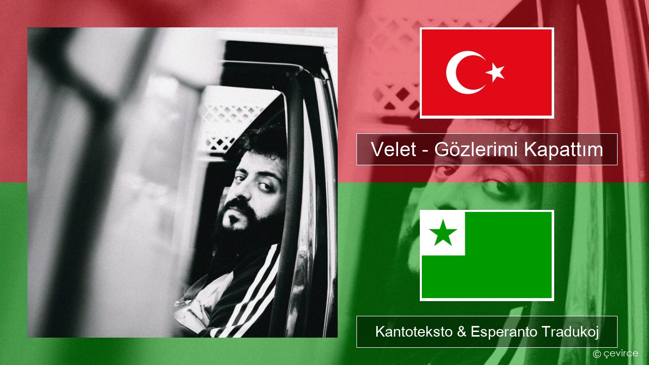 Velet – Gözlerimi Kapattım Turka Kantoteksto & Esperanto Tradukoj