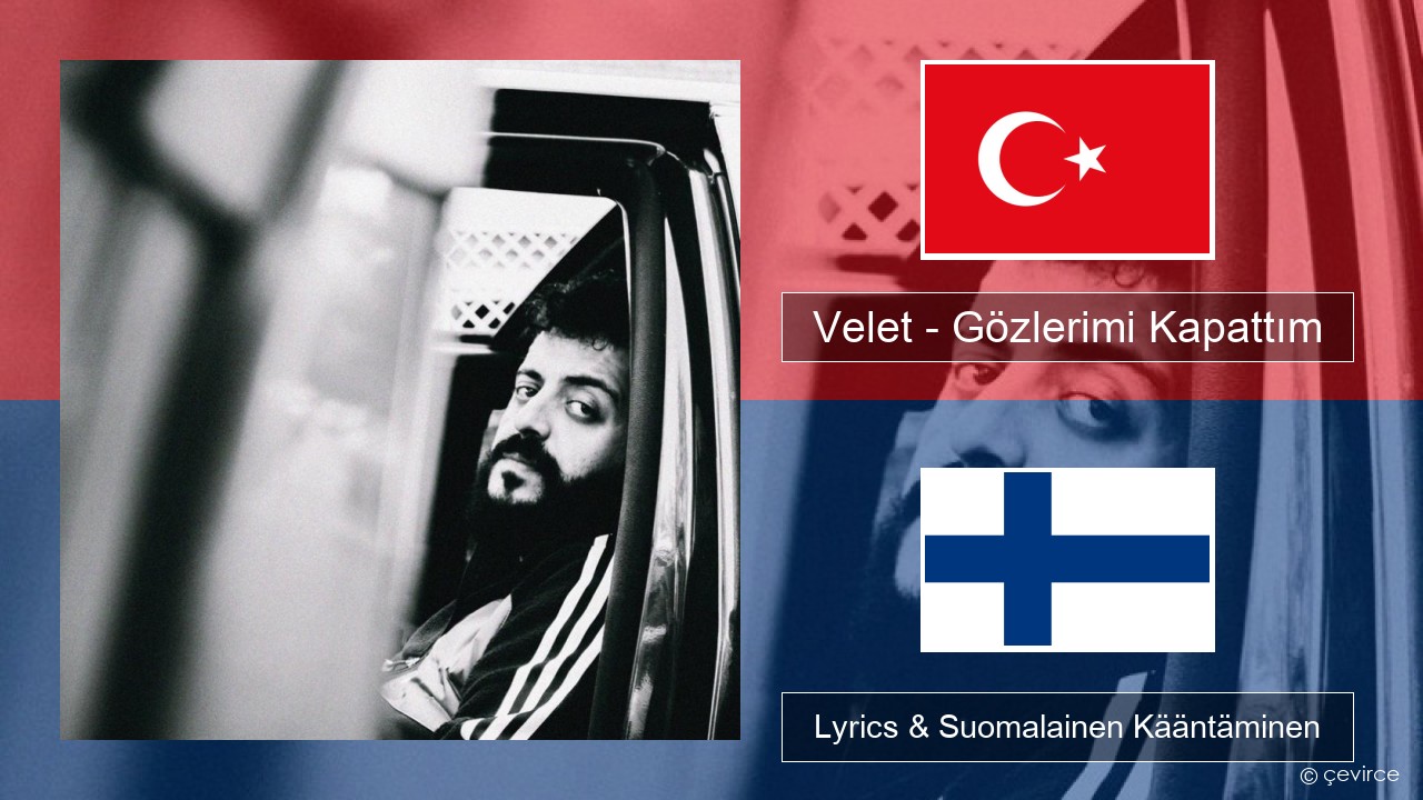 Velet – Gözlerimi Kapattım Turkkilainen Lyrics & Suomalainen Kääntäminen