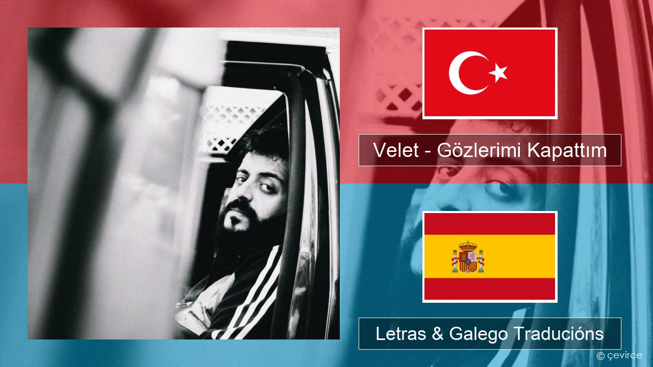 Velet – Gözlerimi Kapattım Turco Letras & Galego Traducións