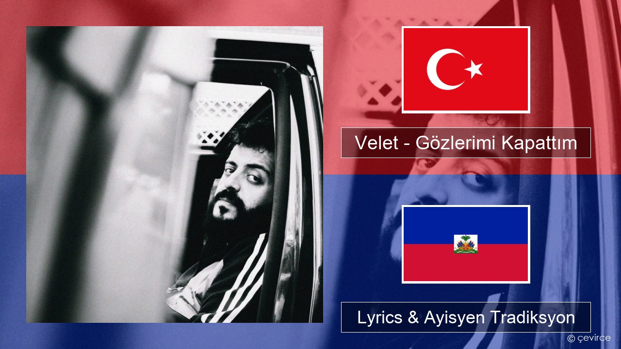 Velet – Gözlerimi Kapattım Tik Lyrics & Ayisyen Tradiksyon