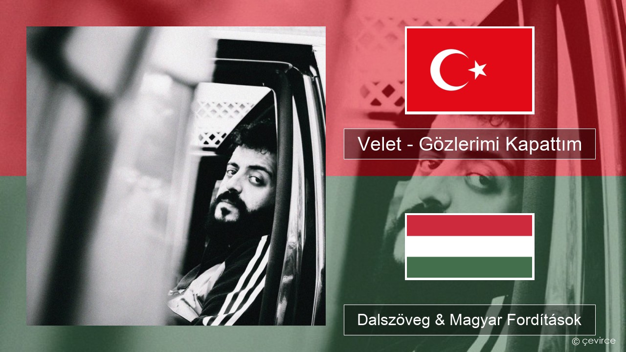 Velet – Gözlerimi Kapattım Török Dalszöveg & Magyar Fordítások