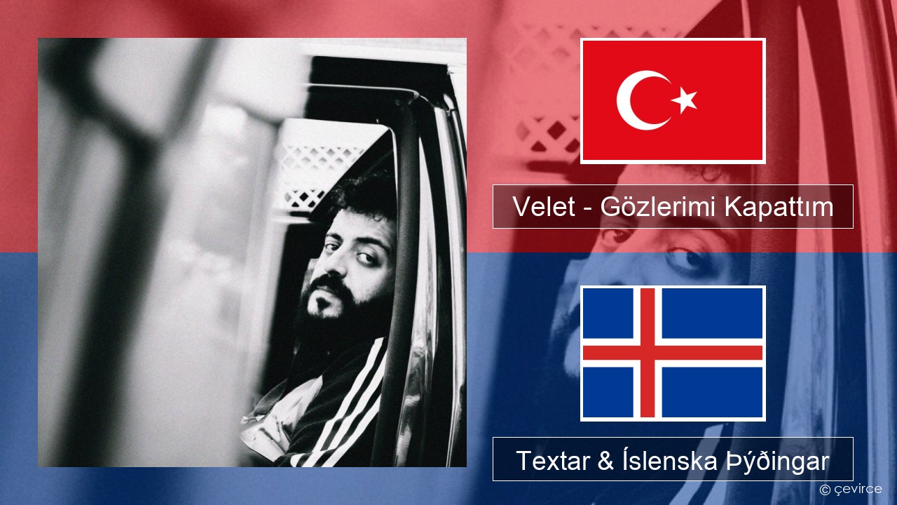 Velet – Gözlerimi Kapattım Tyrkneska Textar & Íslenska Þýðingar