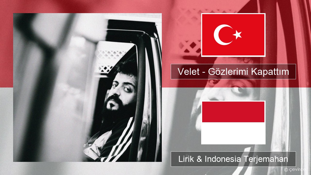 Velet – Gözlerimi Kapattım Turki Lirik & Indonesia Terjemahan