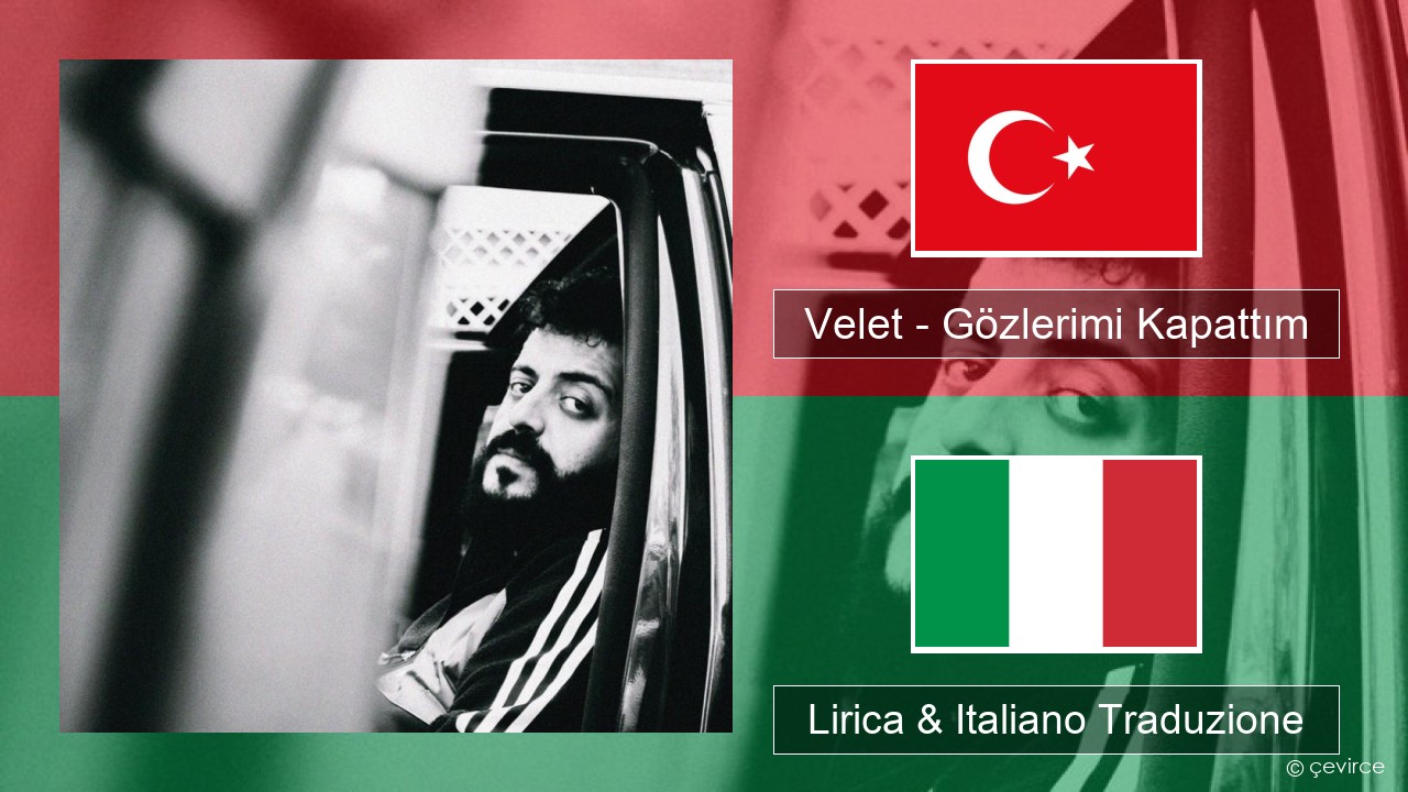 Velet – Gözlerimi Kapattım Turchia Lirica & Italiano Traduzione