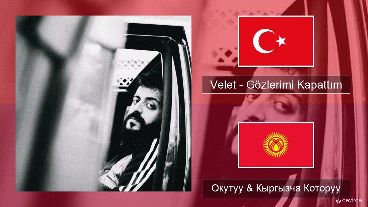 Velet – Gözlerimi Kapattım Түркчө Окутуу & Кыргызча Которуу