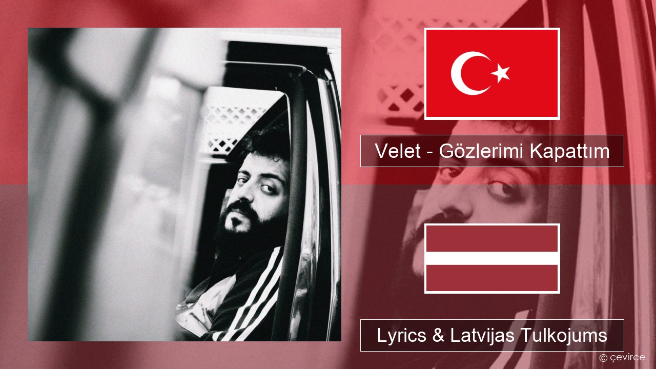 Velet – Gözlerimi Kapattım Turcijas Lyrics & Latvijas Tulkojums