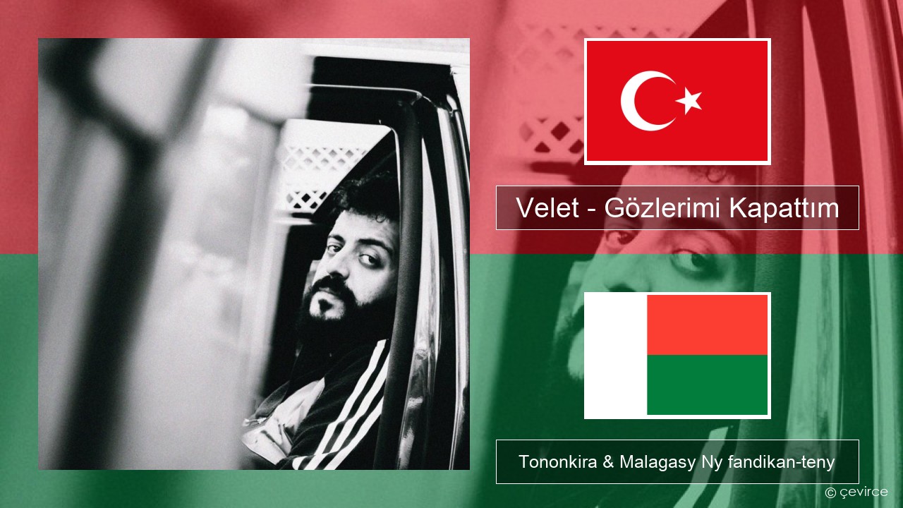 Velet – Gözlerimi Kapattım Tiorka Tononkira & Malagasy Ny fandikan-teny