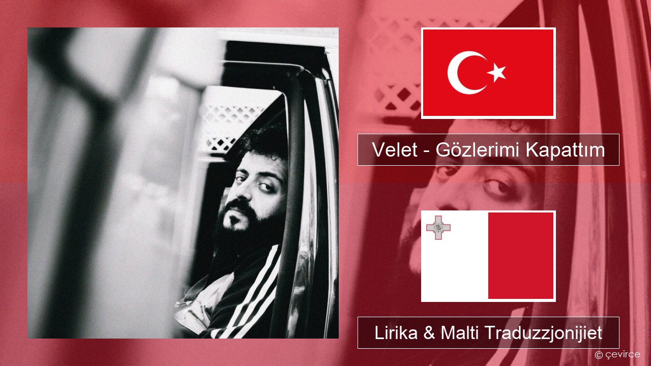 Velet – Gözlerimi Kapattım Tork Lirika & Malti Traduzzjonijiet