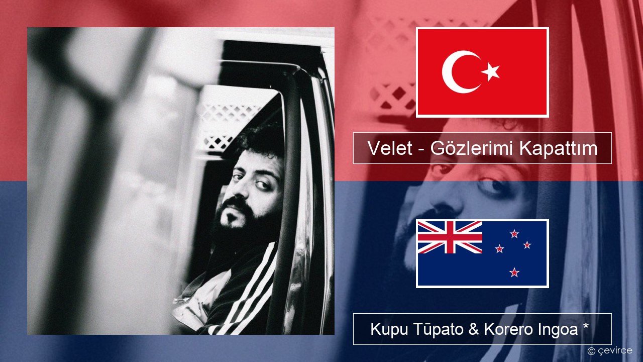 Velet – Gözlerimi Kapattım Reo tiamana Kupu Tūpato & Korero Ingoa *