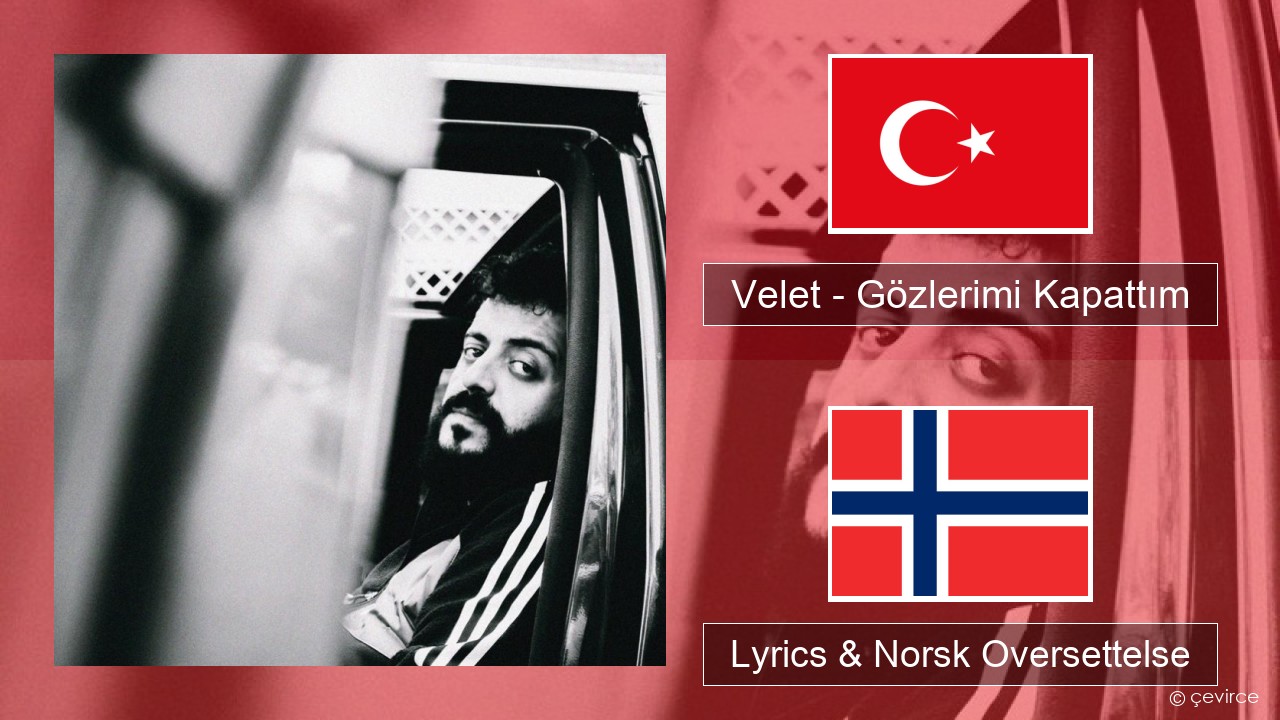 Velet – Gözlerimi Kapattım Tyrkia Lyrics & Norsk Oversettelse