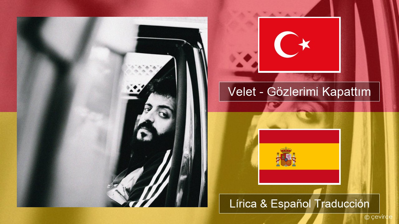 Velet – Gözlerimi Kapattım Turco Lírica & Español Traducción