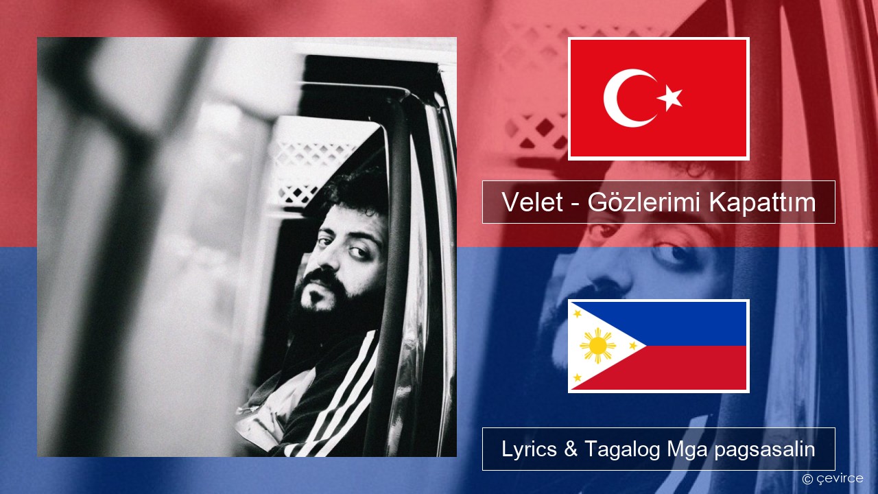 Velet – Gözlerimi Kapattım Turko Lyrics & Tagalog Mga pagsasalin