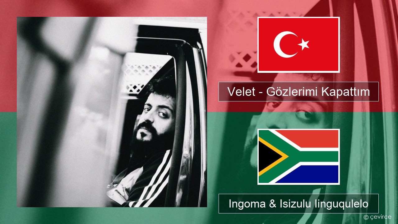 Velet – Gözlerimi Kapattım Isiturkish Ingoma & Isizulu Iinguqulelo