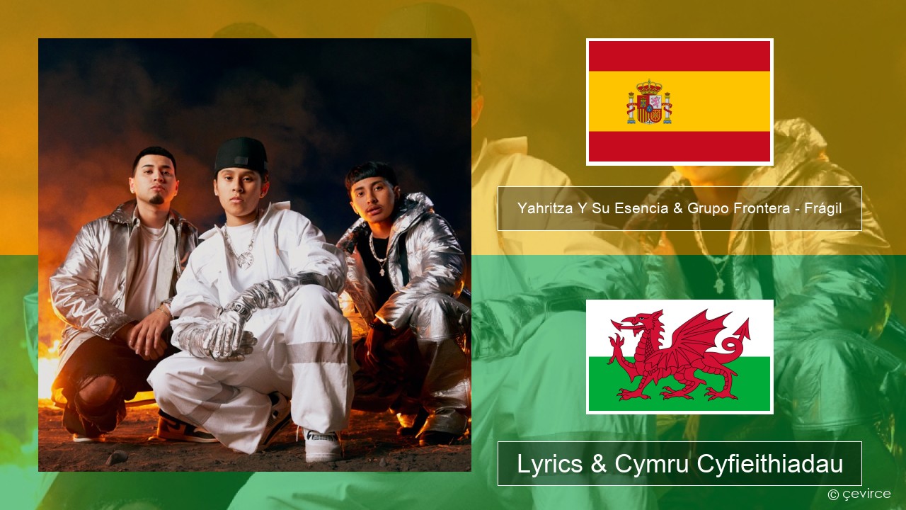 Yahritza Y Su Esencia & Grupo Frontera – Frágil Sbaeneg Lyrics & Cymru Cyfieithiadau