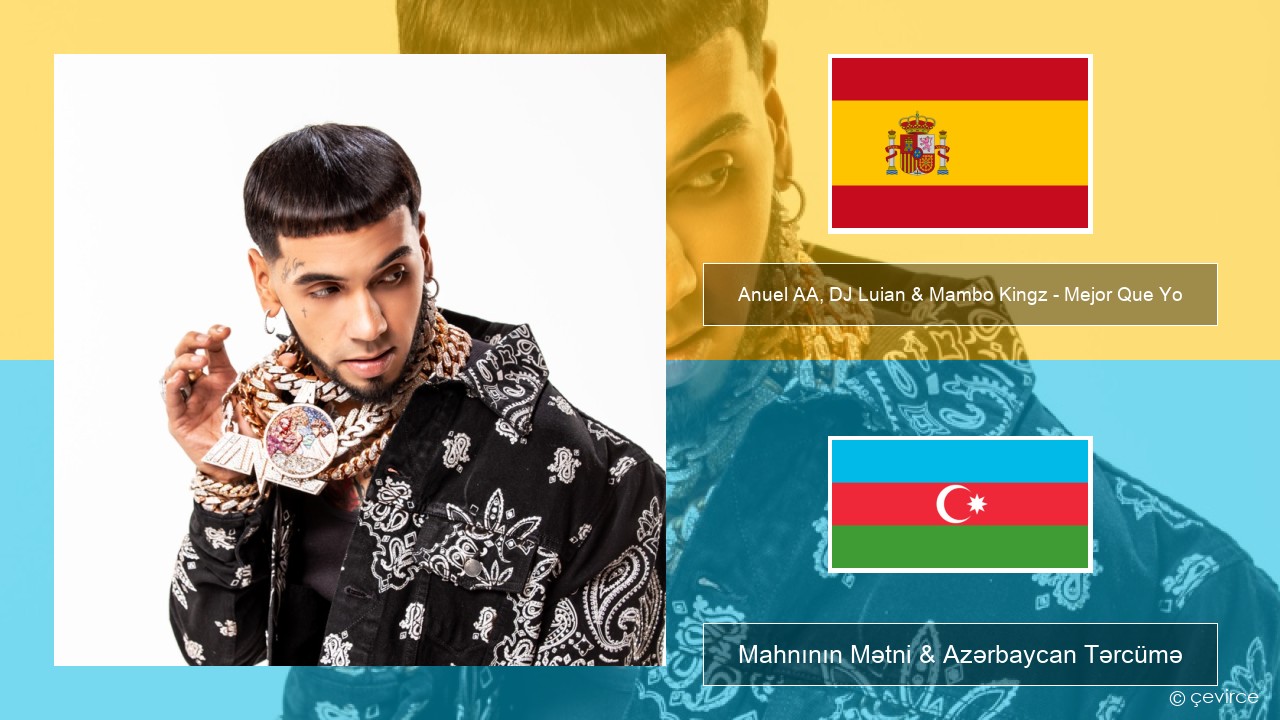 Anuel AA, DJ Luian & Mambo Kingz – Mejor Que Yo İspan Mahnının Mətni & Azərbaycan Tərcümə