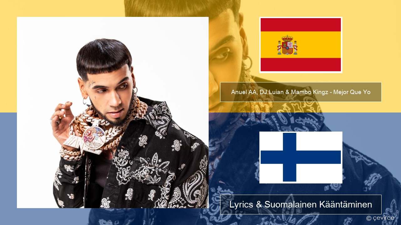 Anuel AA, DJ Luian & Mambo Kingz – Mejor Que Yo Espanjan Lyrics & Suomalainen Kääntäminen