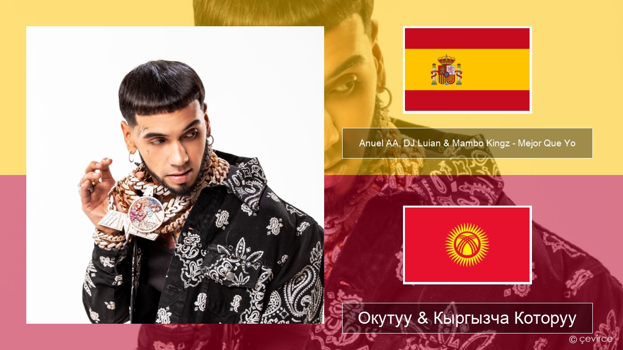 Anuel AA, DJ Luian & Mambo Kingz – Mejor Que Yo Испан тили Окутуу & Кыргызча Которуу