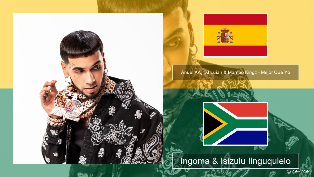 Anuel AA, DJ Luian & Mambo Kingz – Mejor Que Yo Isispanish Ingoma & Isizulu Iinguqulelo