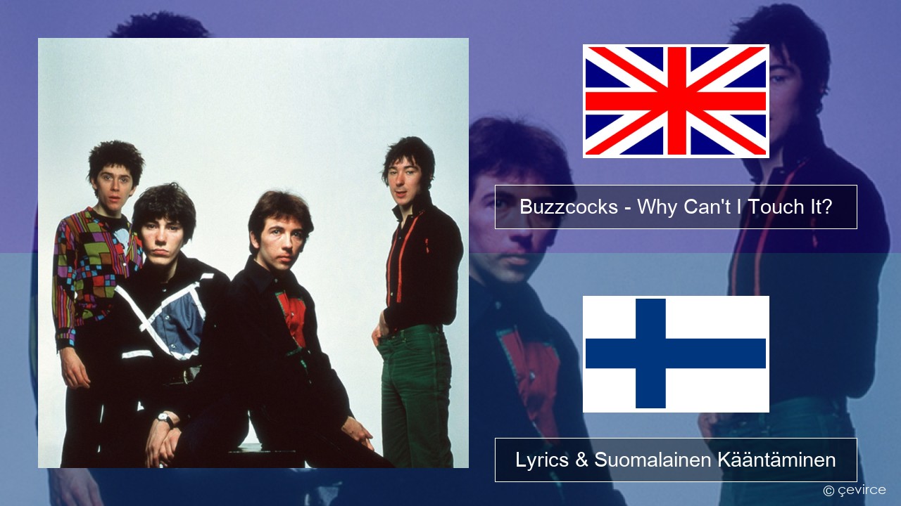 Buzzcocks – Why Can’t I Touch It? Englanti Lyrics & Suomalainen Kääntäminen