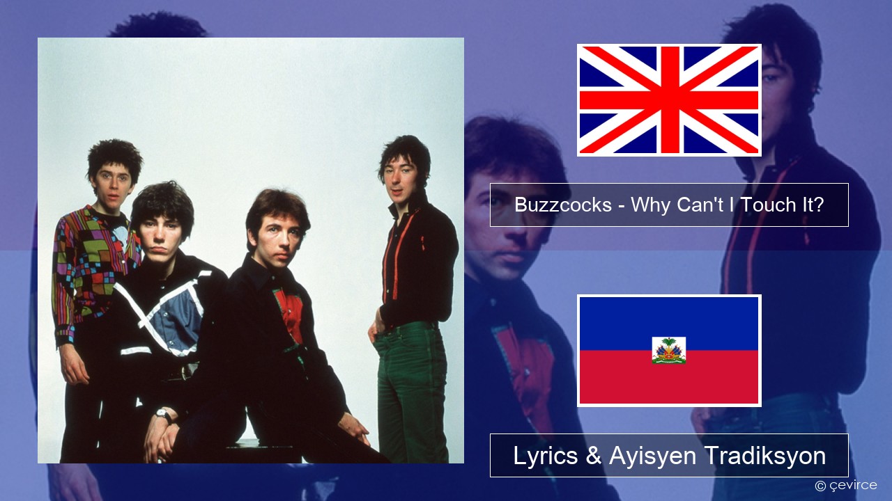 Buzzcocks – Why Can’t I Touch It? Angle Lyrics & Ayisyen Tradiksyon