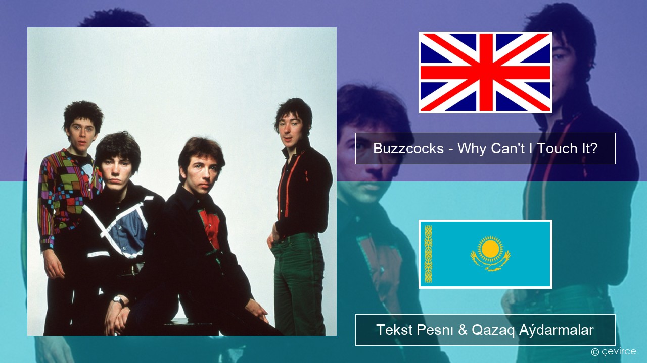 Buzzcocks – Why Can’t I Touch It? Aǵylshyn Tekst Pesnı & Qazaq (latyn) Aýdarmalar