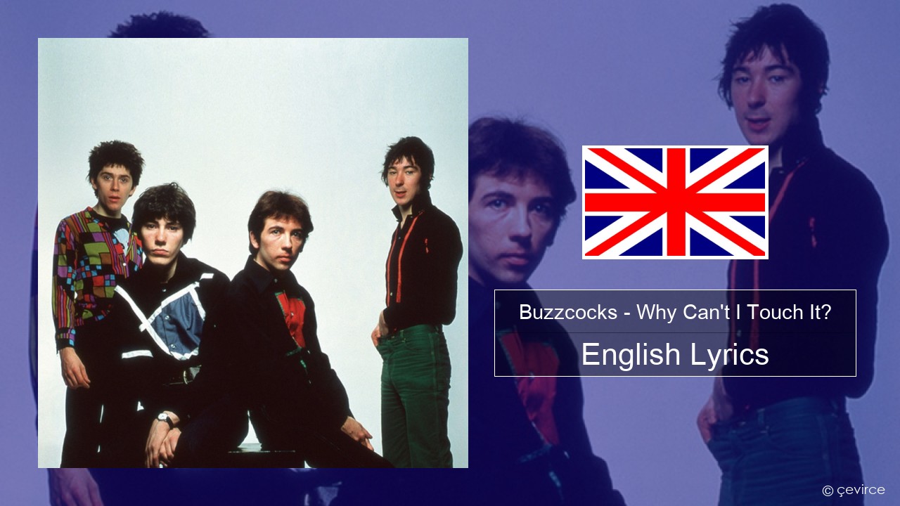 Buzzcocks – Why Can’t I Touch It? English Lyrics