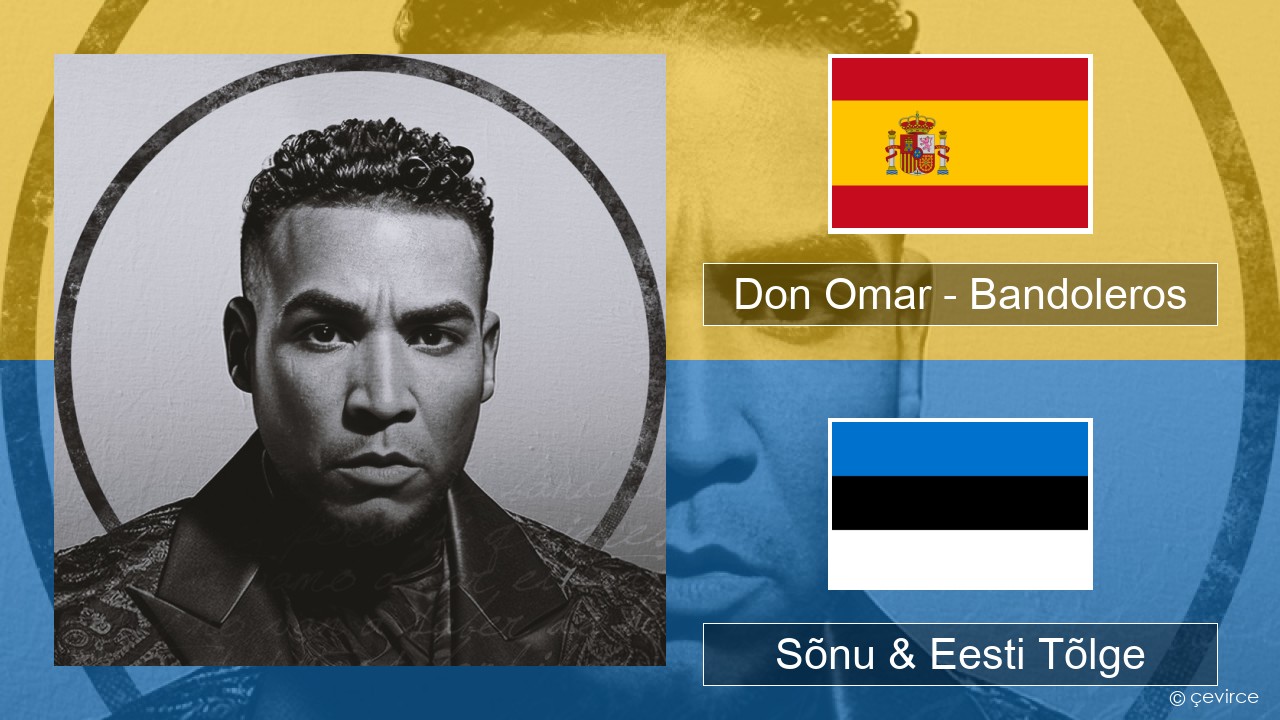 Don Omar – Bandoleros (feat. Tego Calderón) Hispaania Sõnu & Eesti Tõlge