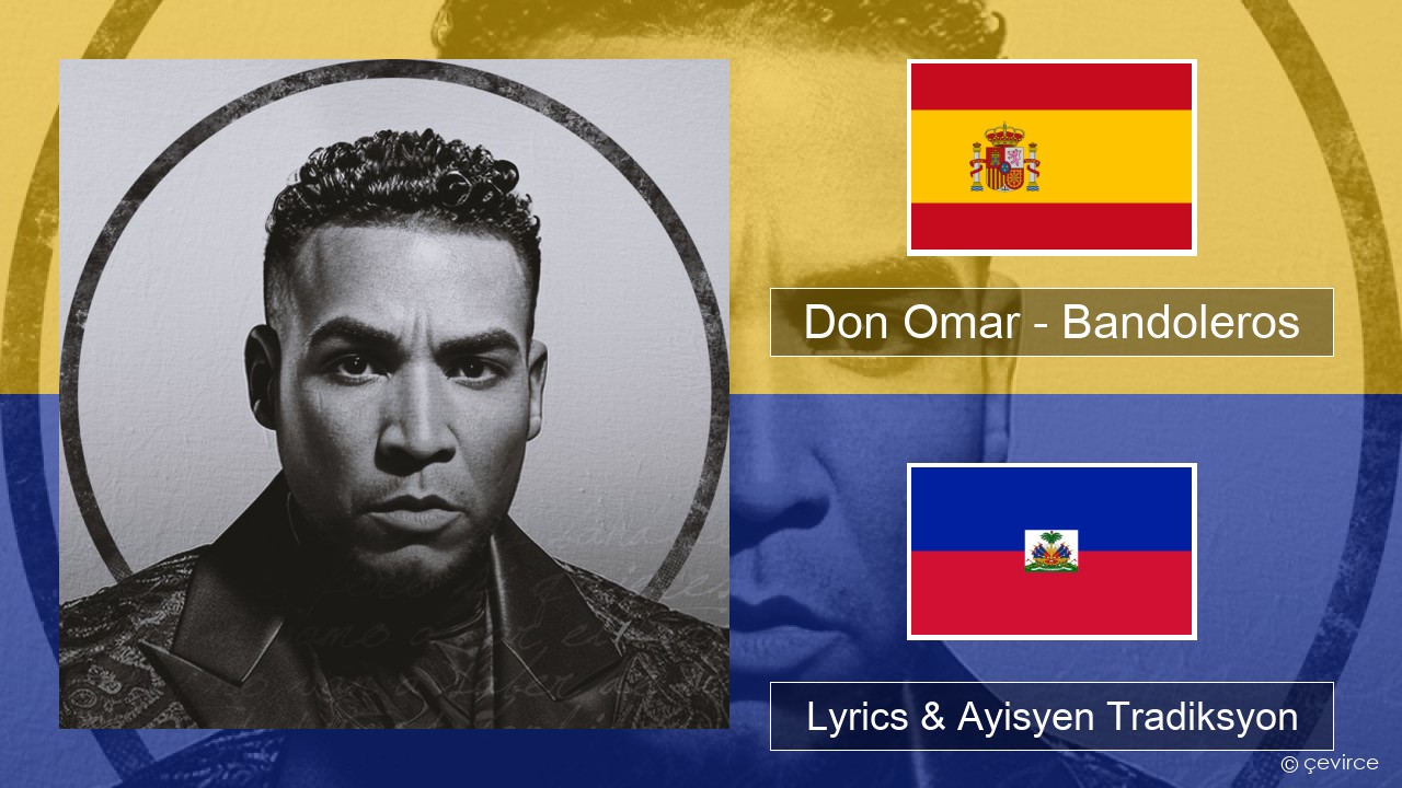 Don Omar – Bandoleros (feat. Tego Calderón) Panyòl Lyrics & Ayisyen Tradiksyon