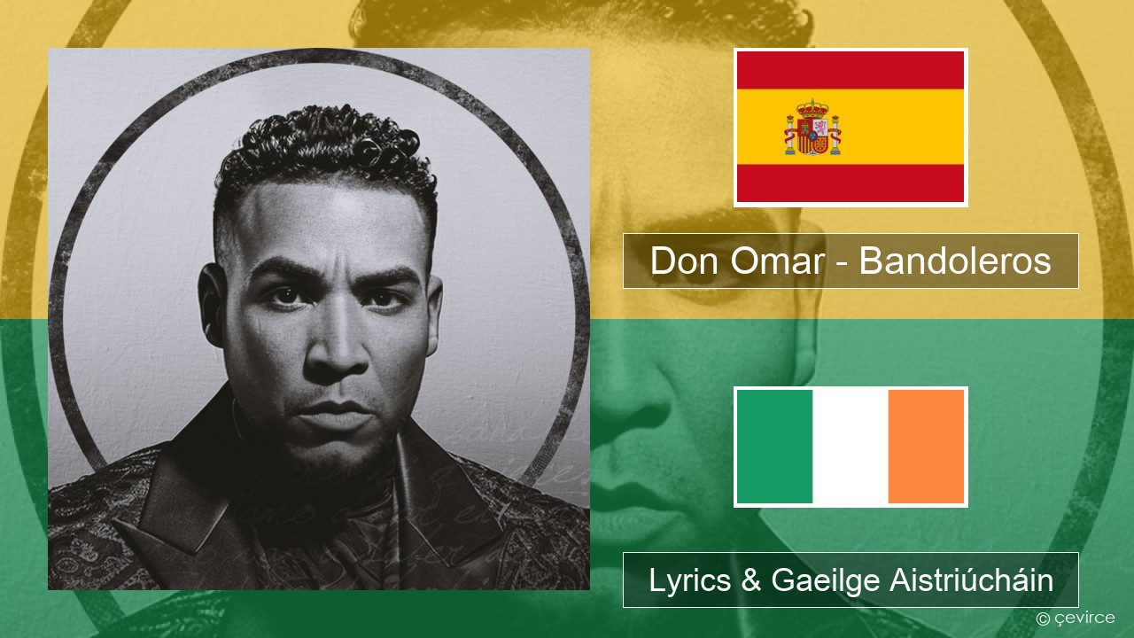 Don Omar – Bandoleros (feat. Tego Calderón) Spáinnis Lyrics & Gaeilge Aistriúcháin