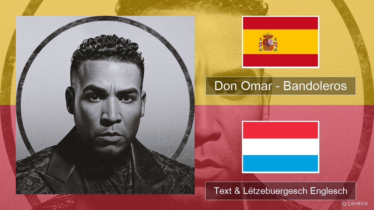 Don Omar – Bandoleros (feat. Tego Calderón) Spuenesch Text & Lëtzebuergesch Englesch