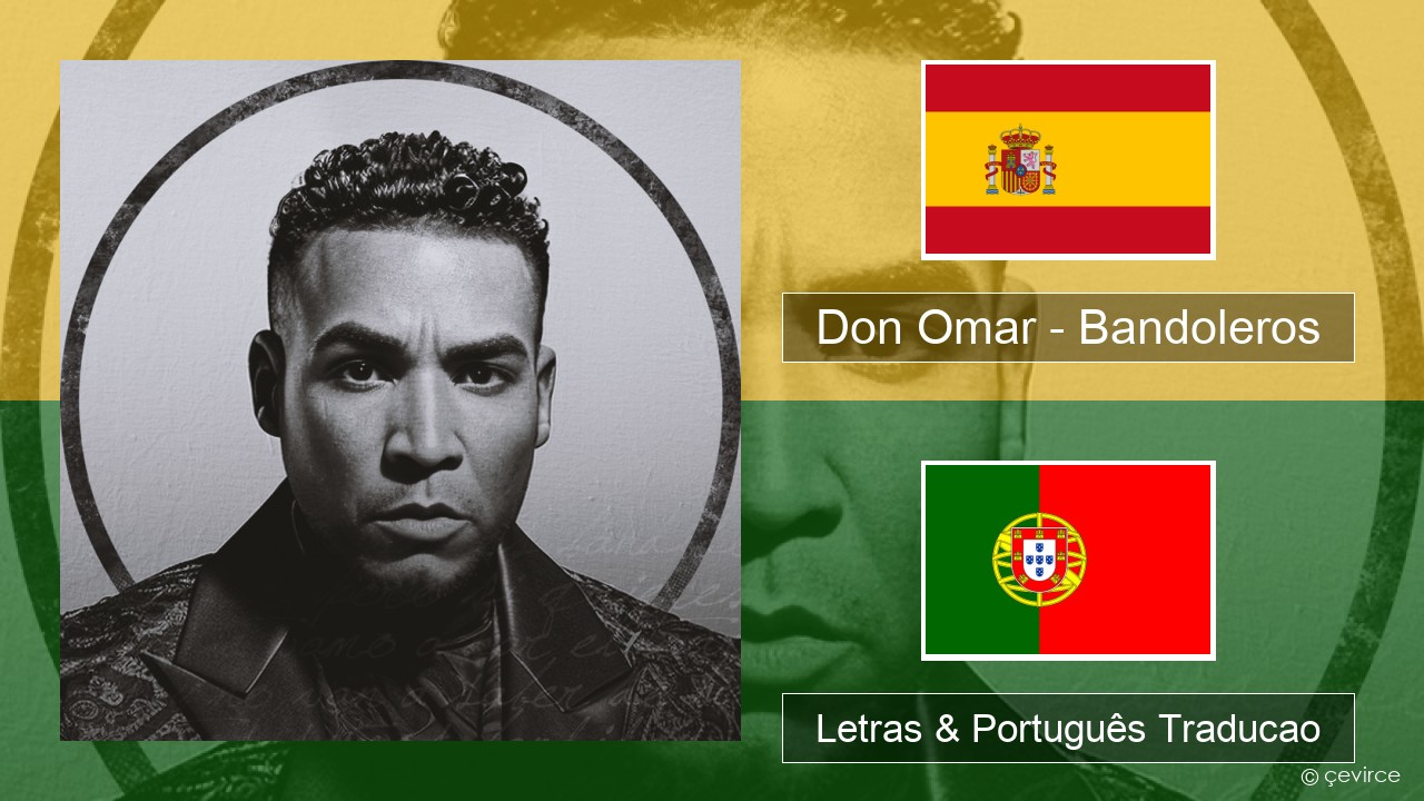 Don Omar – Bandoleros (feat. Tego Calderón) Espanhol Letras & Português Traducao