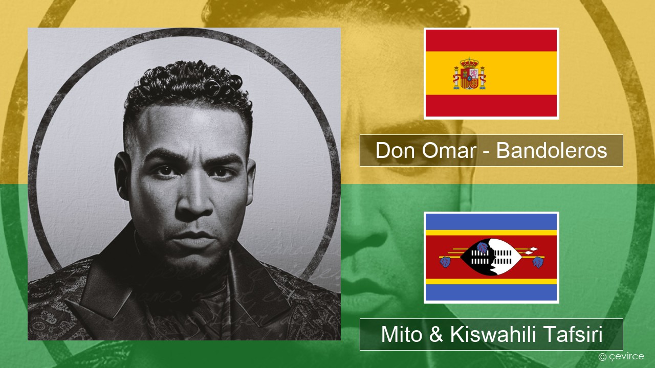 Don Omar – Bandoleros (feat. Tego Calderón) Kihispania Mito & Kiswahili Tafsiri