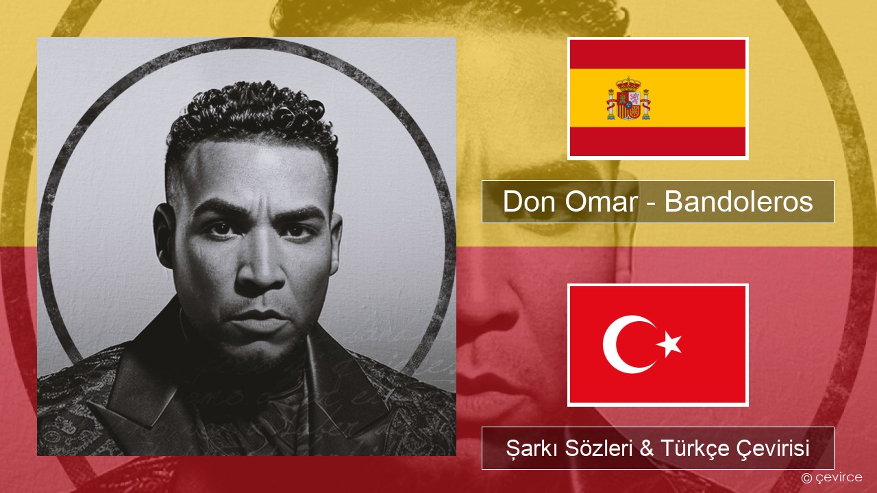 Don Omar – Bandoleros (feat. Tego Calderón) İspanyolca Şarkı Sözleri & Türkçe Çevirisi