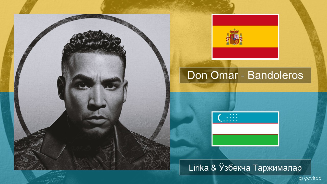 Don Omar – Bandoleros (feat. Tego Calderón) Испанча Lirika & Ўзбекча (Кирил) Таржималар