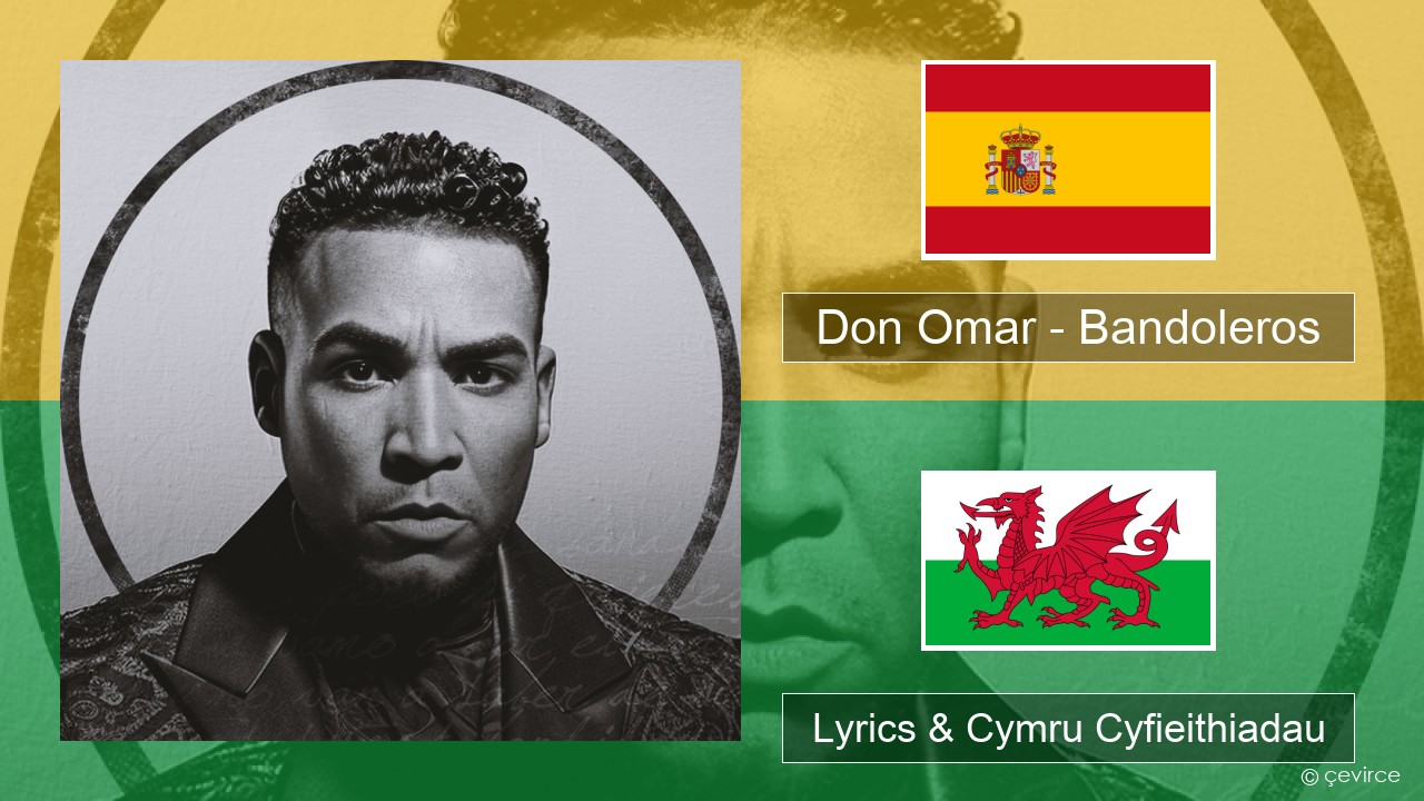 Don Omar – Bandoleros (feat. Tego Calderón) Sbaeneg Lyrics & Cymru Cyfieithiadau