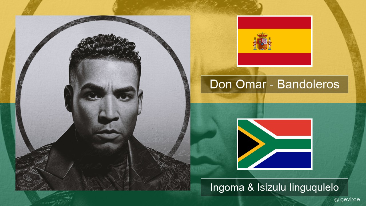 Don Omar – Bandoleros (feat. Tego Calderón) Isispanish Ingoma & Isizulu Iinguqulelo