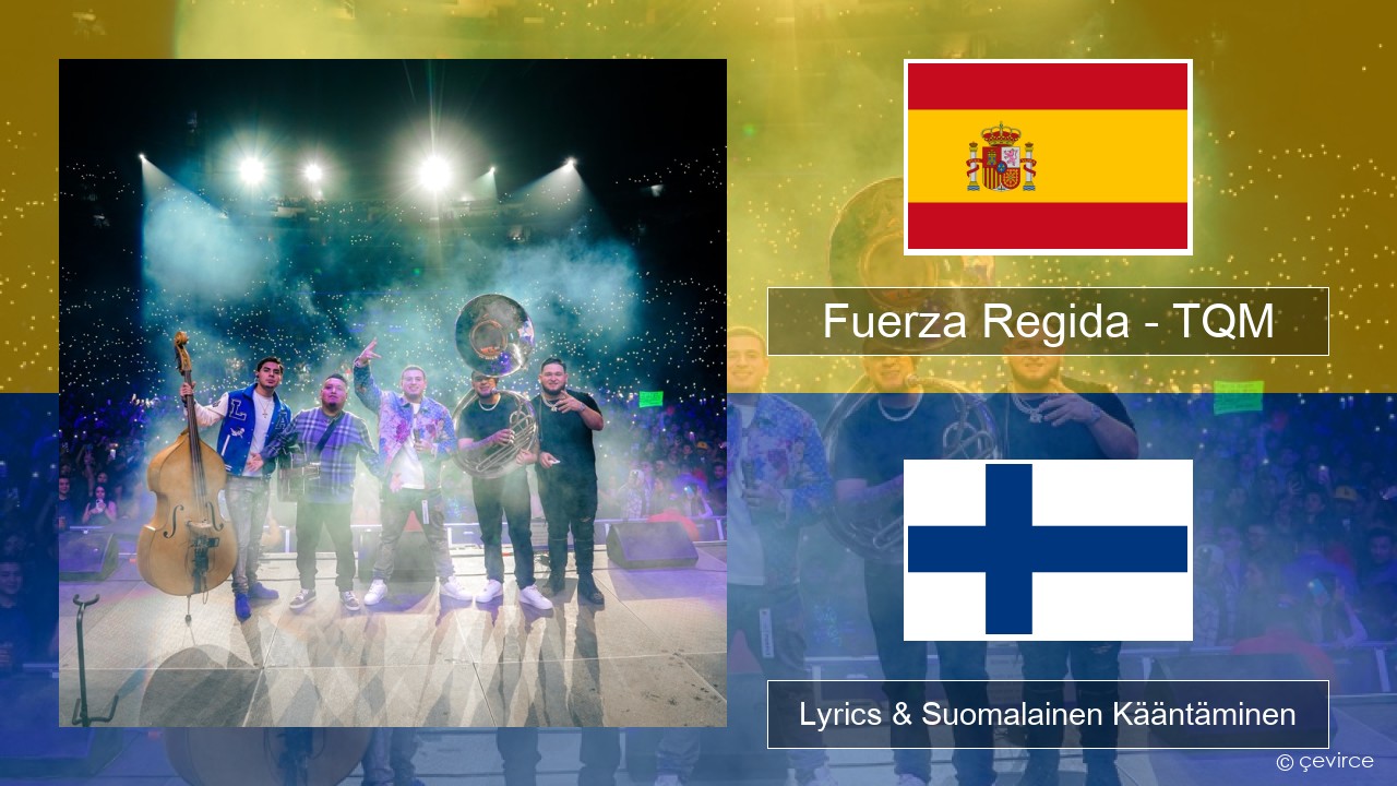 Fuerza Regida – TQM Espanjan Lyrics & Suomalainen Kääntäminen