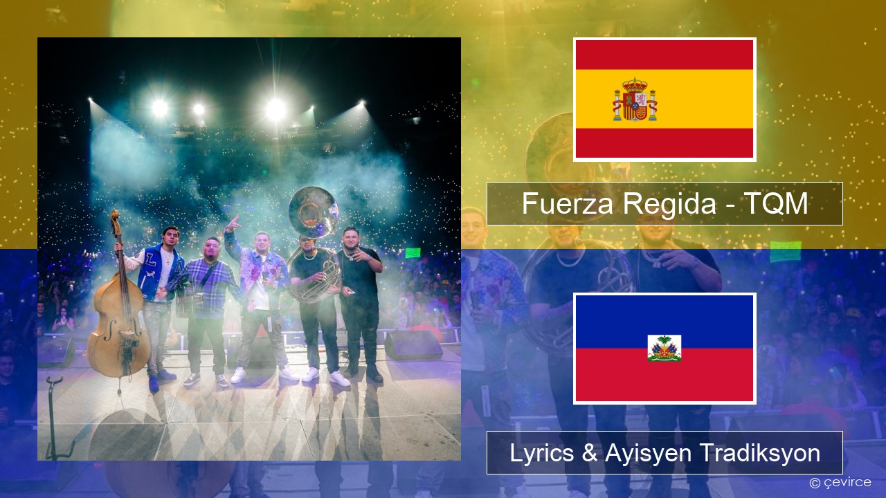 Fuerza Regida – TQM Panyòl Lyrics & Ayisyen Tradiksyon