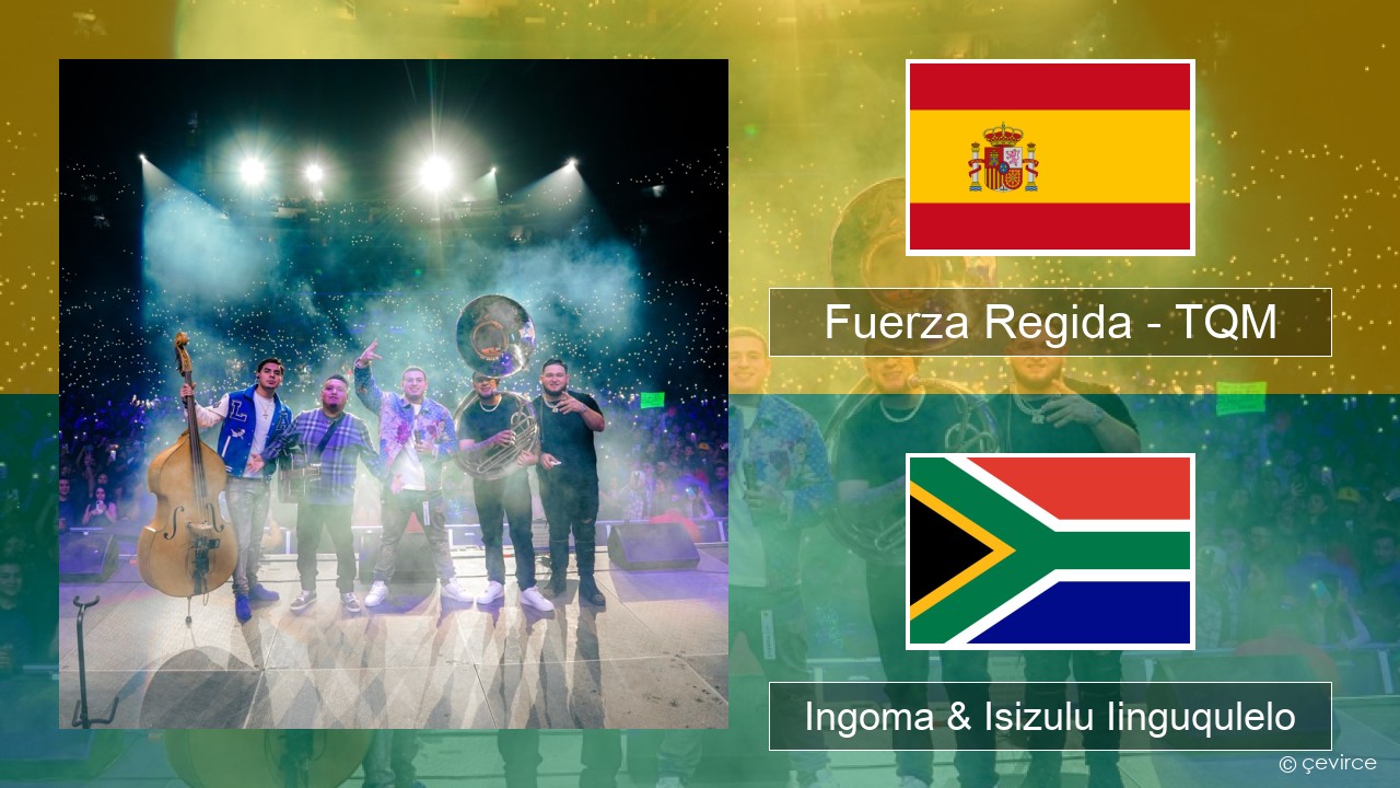 Fuerza Regida – TQM Isispanish Ingoma & Isizulu Iinguqulelo