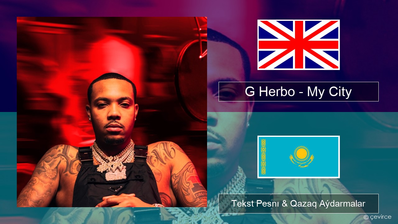 G Herbo – My City (feat. 24kGoldn & Kane Brown) Aǵylshyn Tekst Pesnı & Qazaq (latyn) Aýdarmalar