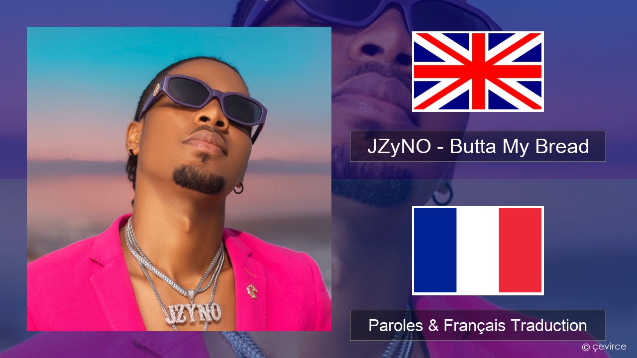 JZyNO – Butta My Bread (feat. Lasmid) Anglais Paroles & Français Traduction