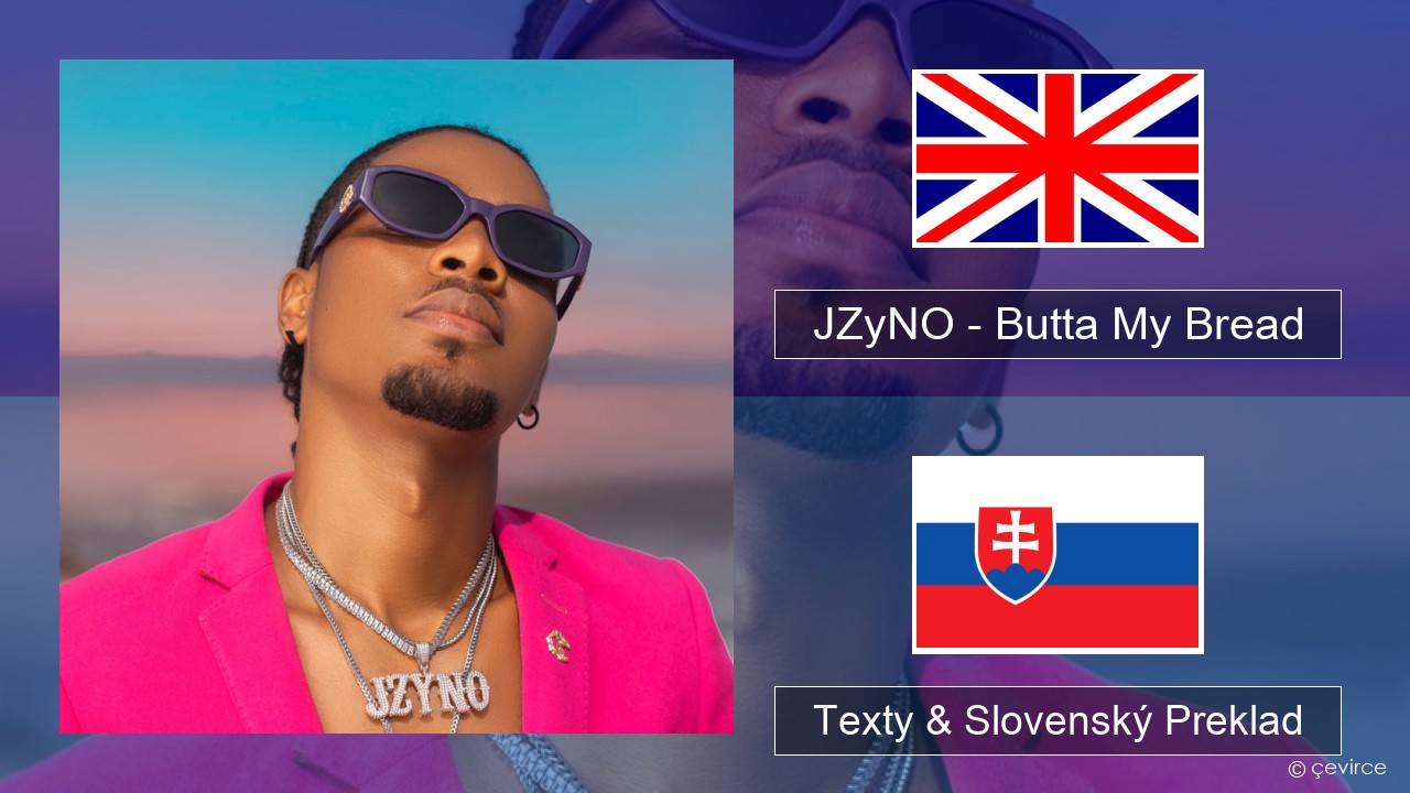 JZyNO – Butta My Bread (feat. Lasmid) Anglický Texty & Slovenský Preklad