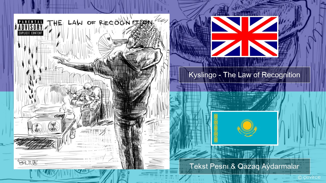 Kyslingo – The Law of Recognition Aǵylshyn Tekst Pesnı & Qazaq (latyn) Aýdarmalar