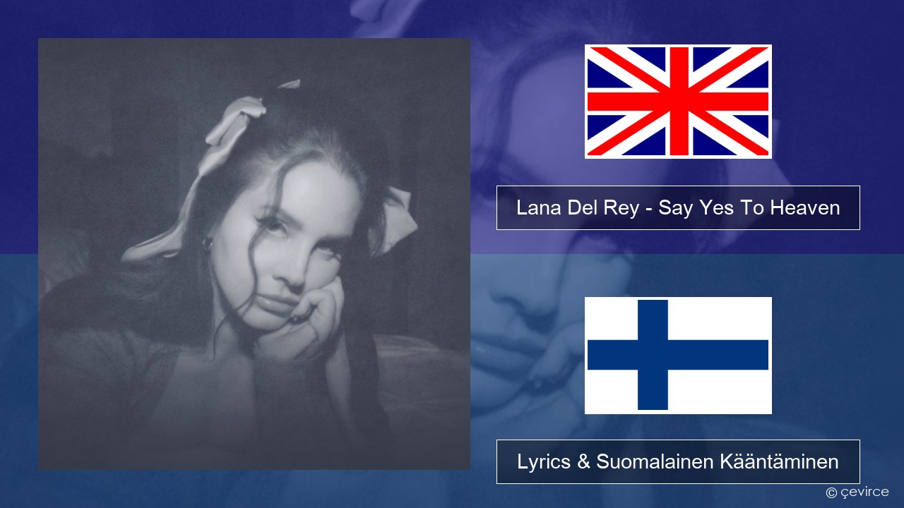 Lana Del Rey – Say Yes To Heaven Englanti Lyrics & Suomalainen Kääntäminen