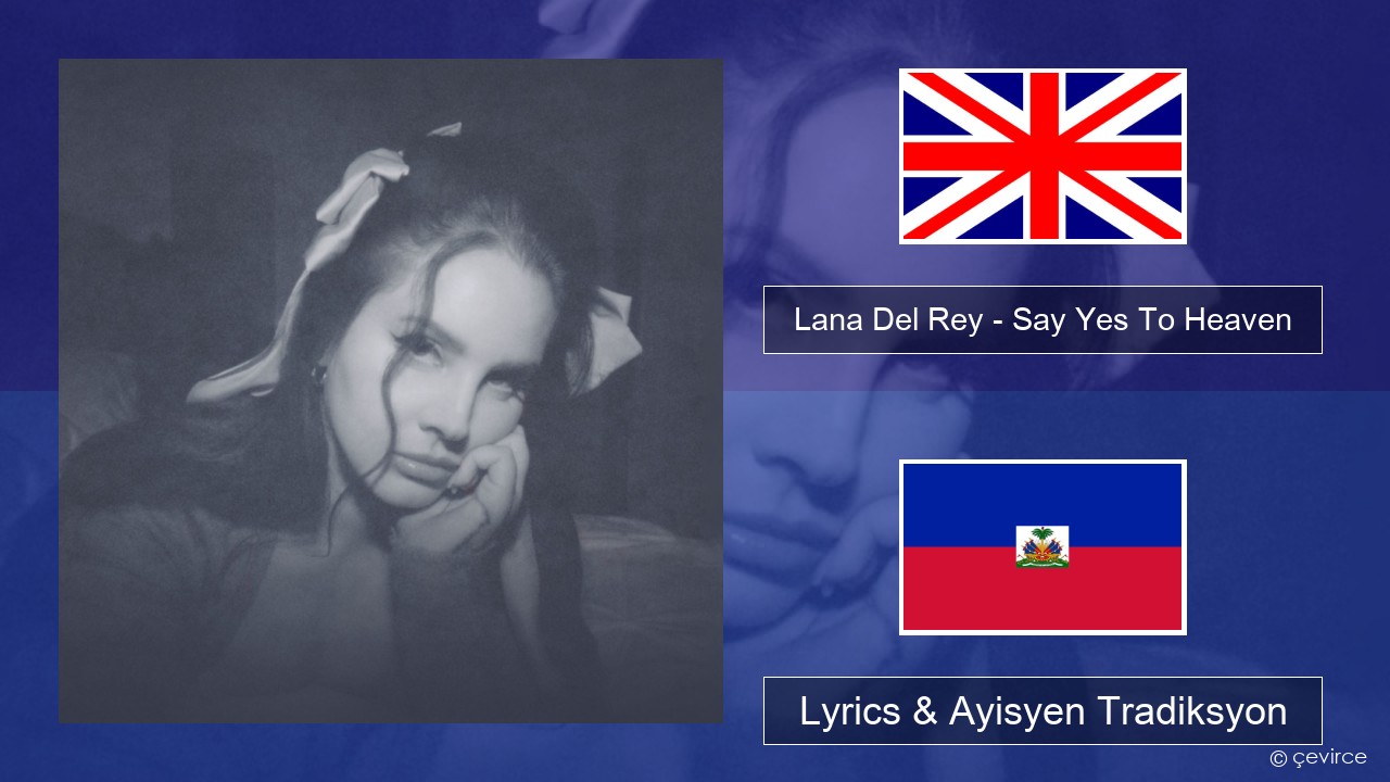 Lana Del Rey – Say Yes To Heaven Angle Lyrics & Ayisyen Tradiksyon