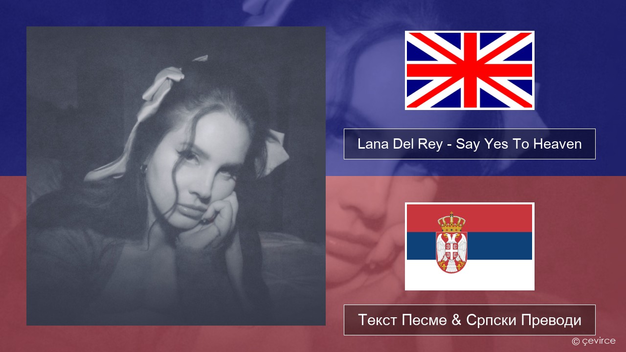 Lana Del Rey – Say Yes To Heaven Енглески Текст Песме & Српски Преводи