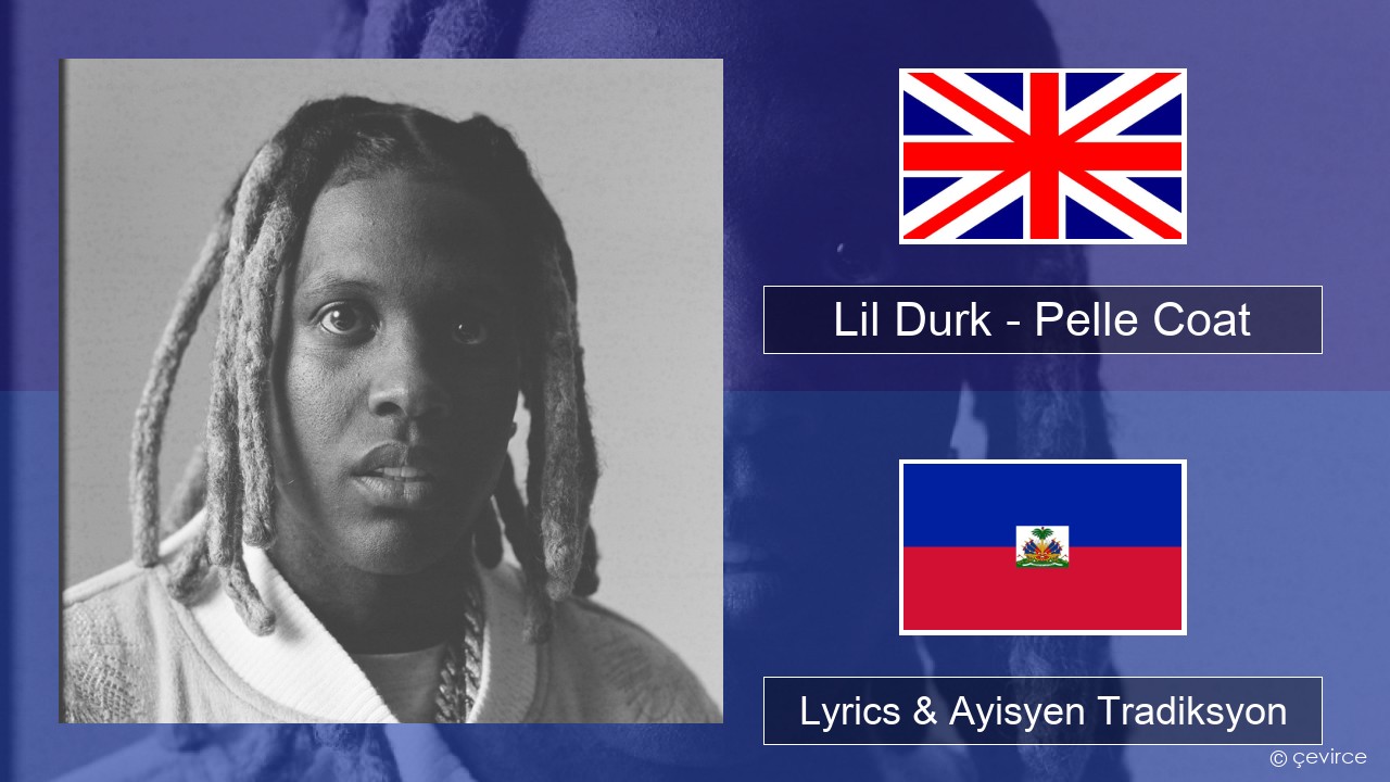 Lil Durk – Pelle Coat Angle Lyrics & Ayisyen Tradiksyon